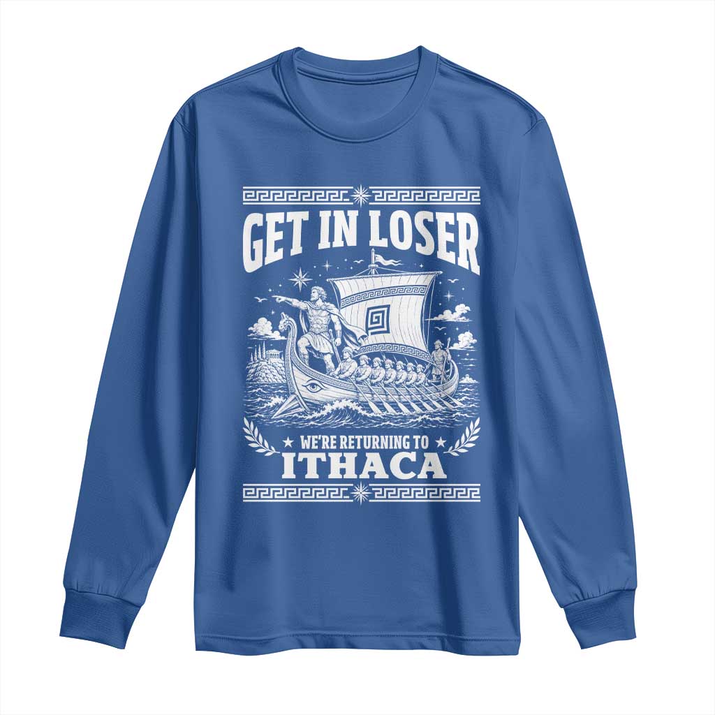 Funny Odysseus Get In Loser Returning To Ithaca Long Sleeve Shirt Epic Odyssey Meme Greek Mythology Humor