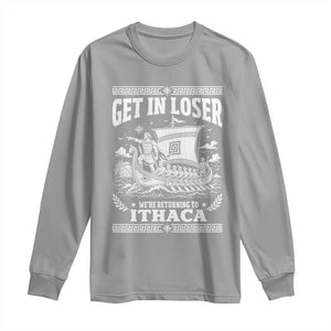 Funny Odysseus Get In Loser Returning To Ithaca Long Sleeve Shirt Epic Odyssey Meme Greek Mythology Humor
