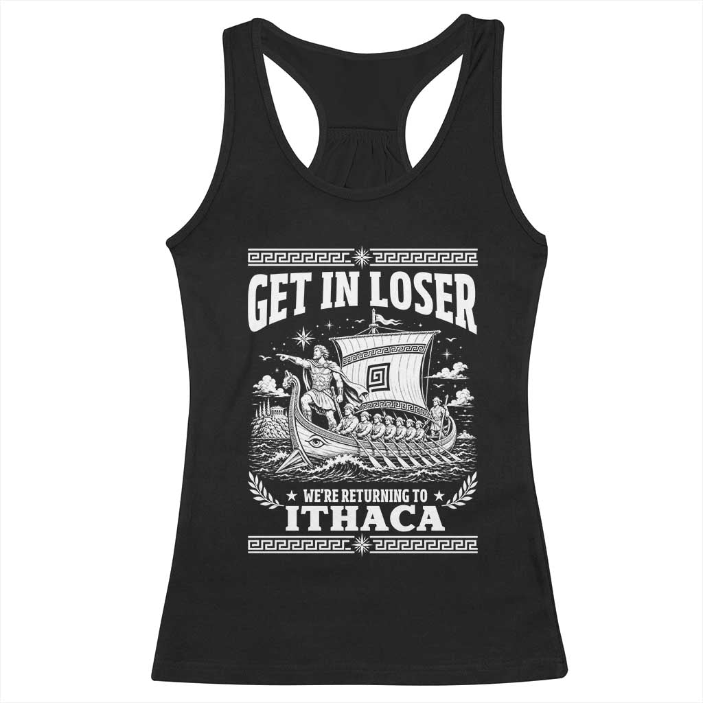 Funny Odysseus Get In Loser Returning To Ithaca Racerback Tank Top Epic Odyssey Meme Greek Mythology Humor TS02 Black Print Your Wear