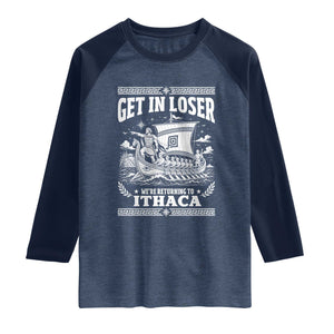 Funny Odysseus Get In Loser Returning To Ithaca Raglan Shirt Epic Odyssey Meme Greek Mythology Humor