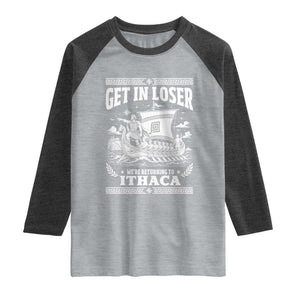 Funny Odysseus Get In Loser Returning To Ithaca Raglan Shirt Epic Odyssey Meme Greek Mythology Humor