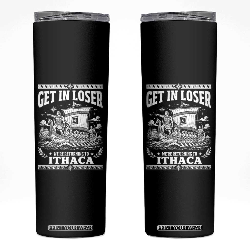 Funny Odysseus Get In Loser Returning To Ithaca Skinny Tumbler Epic Odyssey Meme Greek Mythology Humor TS02 Black Print Your Wear