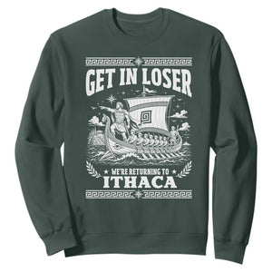 Funny Odysseus Get In Loser Returning To Ithaca Sweatshirt Epic Odyssey Meme Greek Mythology Humor
