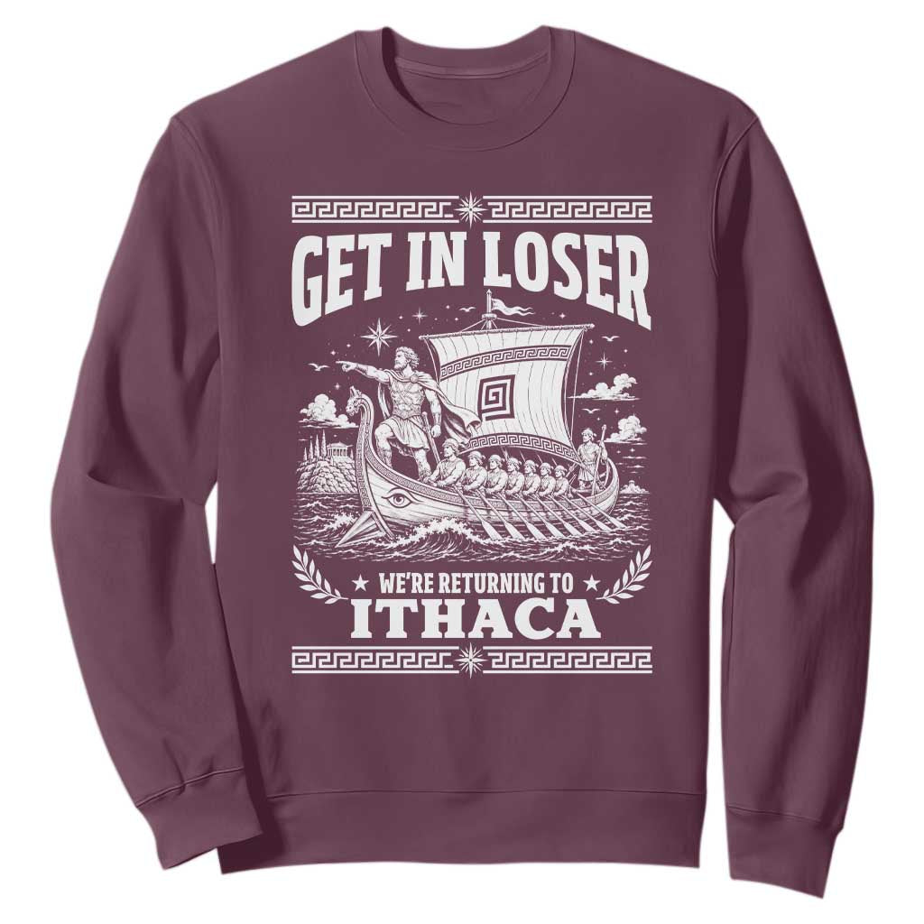 Funny Odysseus Get In Loser Returning To Ithaca Sweatshirt Epic Odyssey Meme Greek Mythology Humor