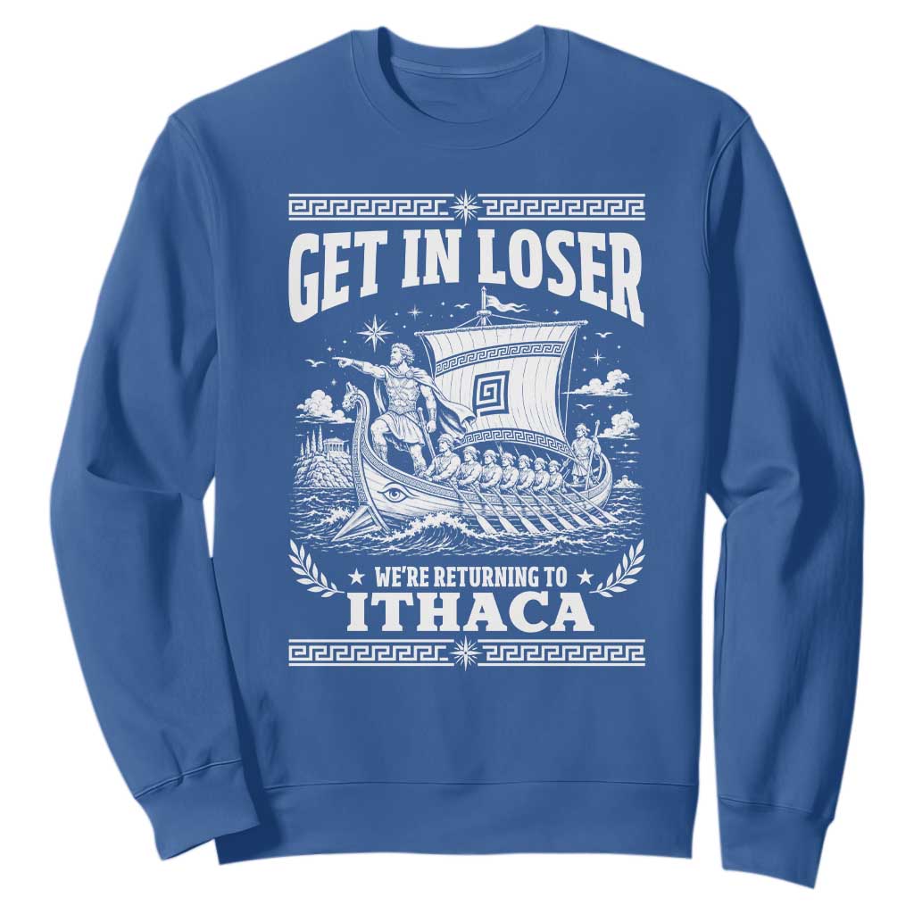 Funny Odysseus Get In Loser Returning To Ithaca Sweatshirt Epic Odyssey Meme Greek Mythology Humor