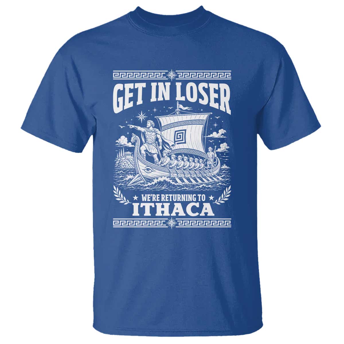 Funny Odysseus Get In Loser Returning To Ithaca T Shirt Epic Odyssey Meme Greek Mythology Humor