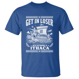 Funny Odysseus Get In Loser Returning To Ithaca T Shirt Epic Odyssey Meme Greek Mythology Humor