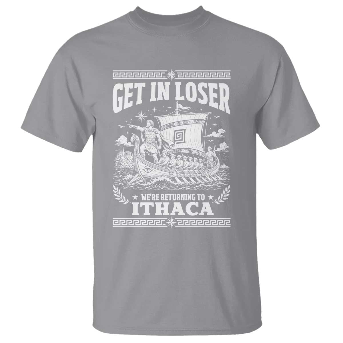 Funny Odysseus Get In Loser Returning To Ithaca T Shirt Epic Odyssey Meme Greek Mythology Humor