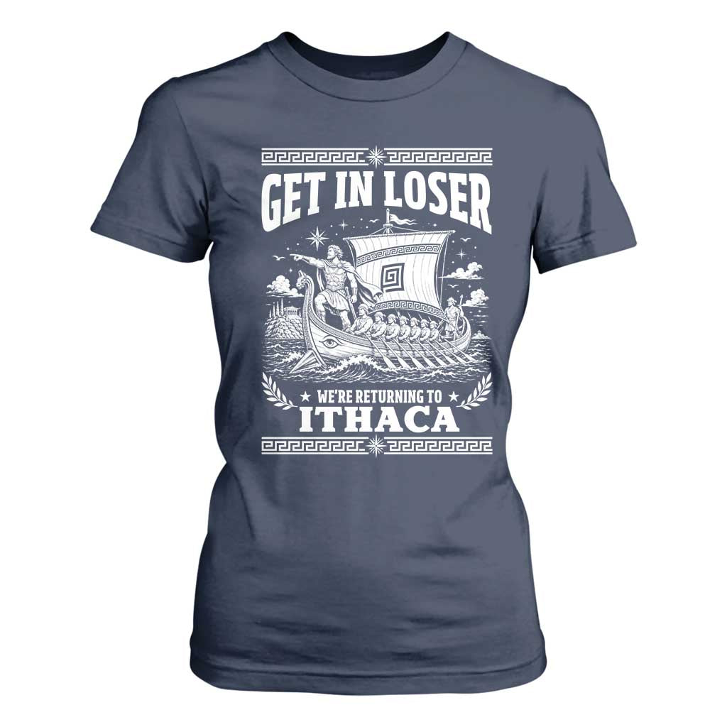 Funny Odysseus Get In Loser Returning To Ithaca T Shirt For Women Epic Odyssey Meme Greek Mythology Humor