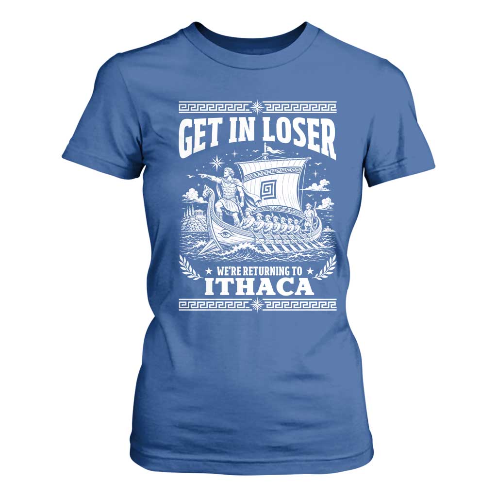 Funny Odysseus Get In Loser Returning To Ithaca T Shirt For Women Epic Odyssey Meme Greek Mythology Humor