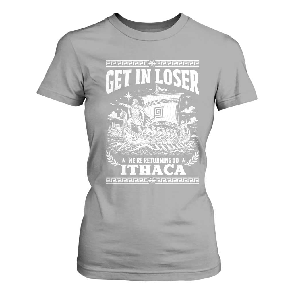 Funny Odysseus Get In Loser Returning To Ithaca T Shirt For Women Epic Odyssey Meme Greek Mythology Humor