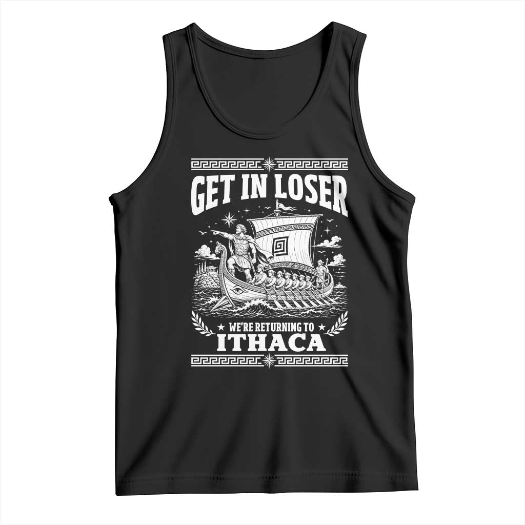 Funny Odysseus Get In Loser Returning To Ithaca Tank Top Epic Odyssey Meme Greek Mythology Humor TS02 Black Print Your Wear