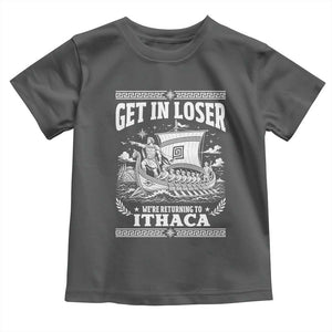 Funny Odysseus Get In Loser Returning To Ithaca Toddler T Shirt Epic Odyssey Meme Greek Mythology Humor