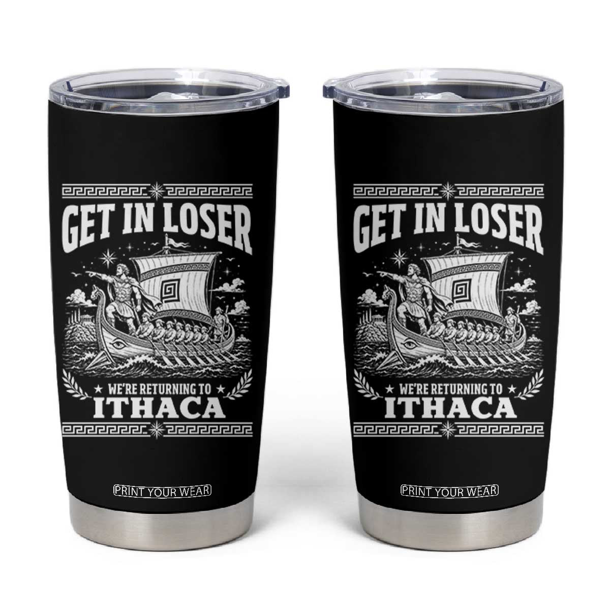 Funny Odysseus Get In Loser Returning To Ithaca Tumbler Cup Epic Odyssey Meme Greek Mythology Humor