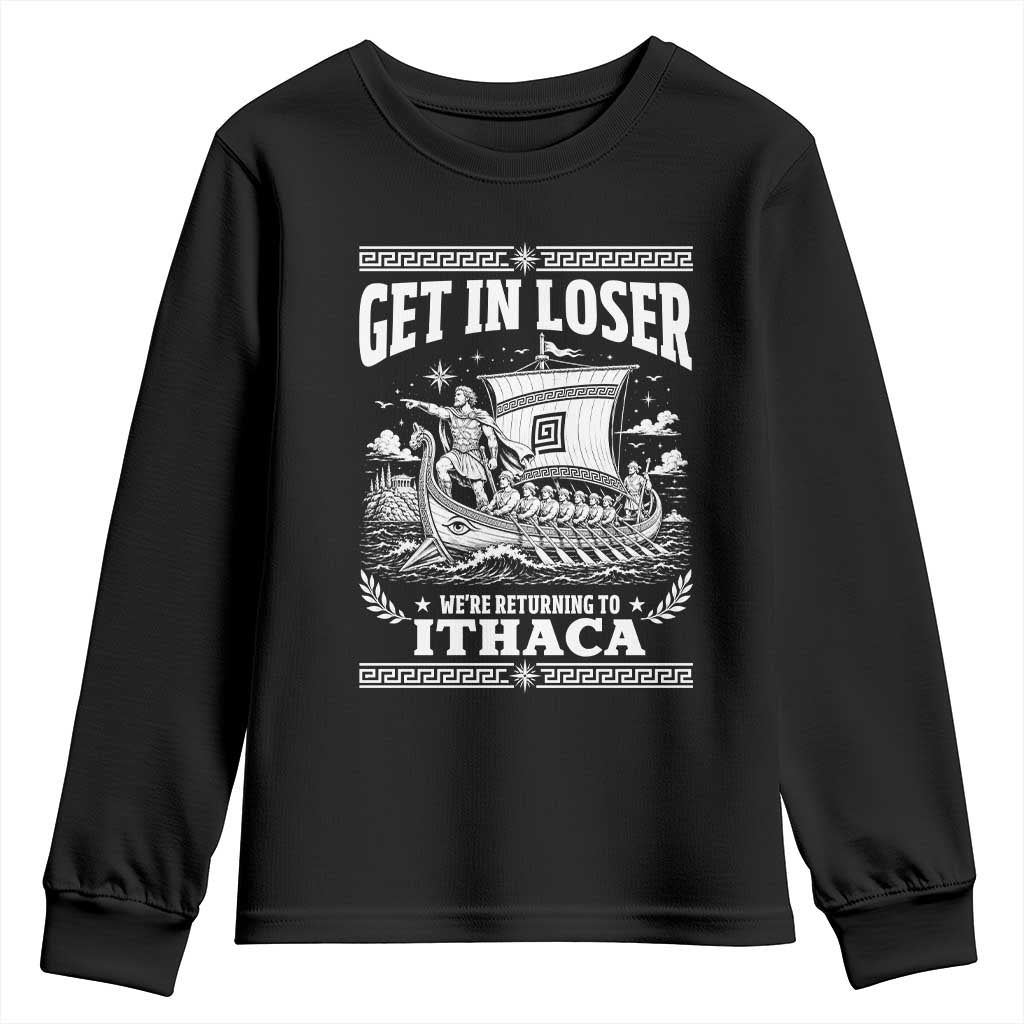 Funny Odysseus Get In Loser Returning To Ithaca Youth Sweatshirt Epic Odyssey Meme Greek Mythology Humor TS02 Black Print Your Wear