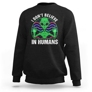Green Turquoise Alien Face Sweatshirt Funny I Don't Believe In Human TS02 Black Printyourwear