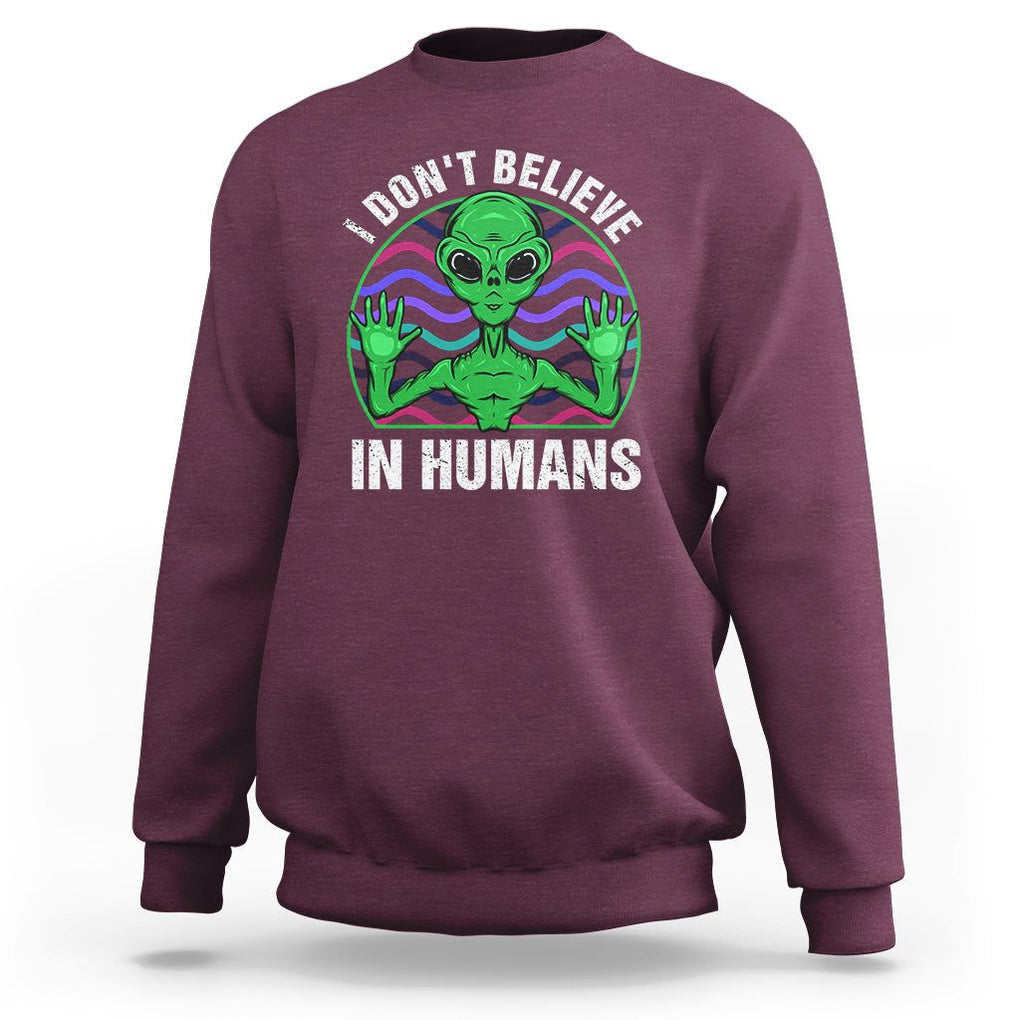 Green Turquoise Alien Face Sweatshirt Funny I Don't Believe In Human TS02 Maroon Printyourwear