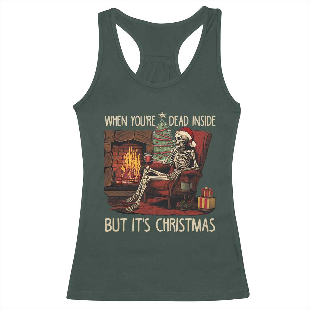 Skeleton Christmas Racerback Tank Top When You're Dead Inside But It's Xmas Chillin' TS02 Dark Forest Green Print Your Wear
