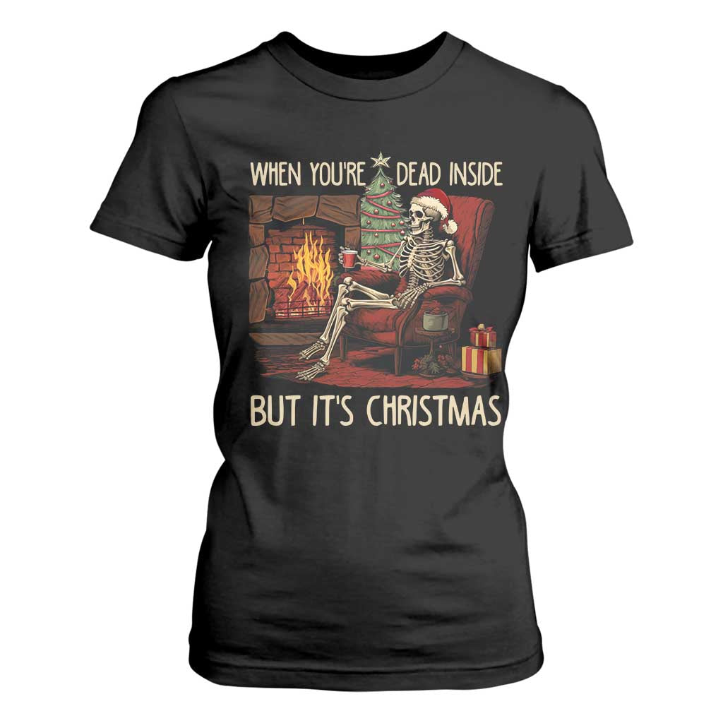Skeleton Christmas T Shirt For Women When You're Dead Inside But It's Xmas Chillin' TS02 Black Print Your Wear