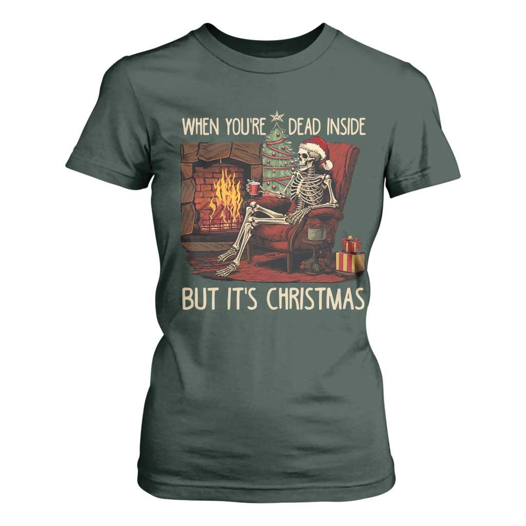 Skeleton Christmas T Shirt For Women When You're Dead Inside But It's Xmas Chillin' TS02 Dark Forest Green Print Your Wear