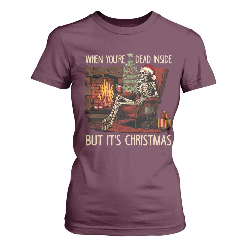 Skeleton Christmas T Shirt For Women When You're Dead Inside But It's Xmas Chillin' TS02 Maroon Print Your Wear