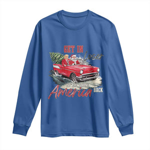 Christmas Trump Long Sleeve Shirt Get In Loser We Are Taking America Back with Santa TS02 Royal Blue Print Your Wear
