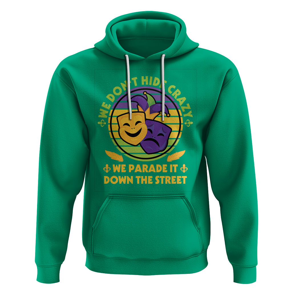 Mardi Gras Hoodie We Don't Hide Crazy We Parade It Down The Street Costume TS02 Irish Green Printyourwear
