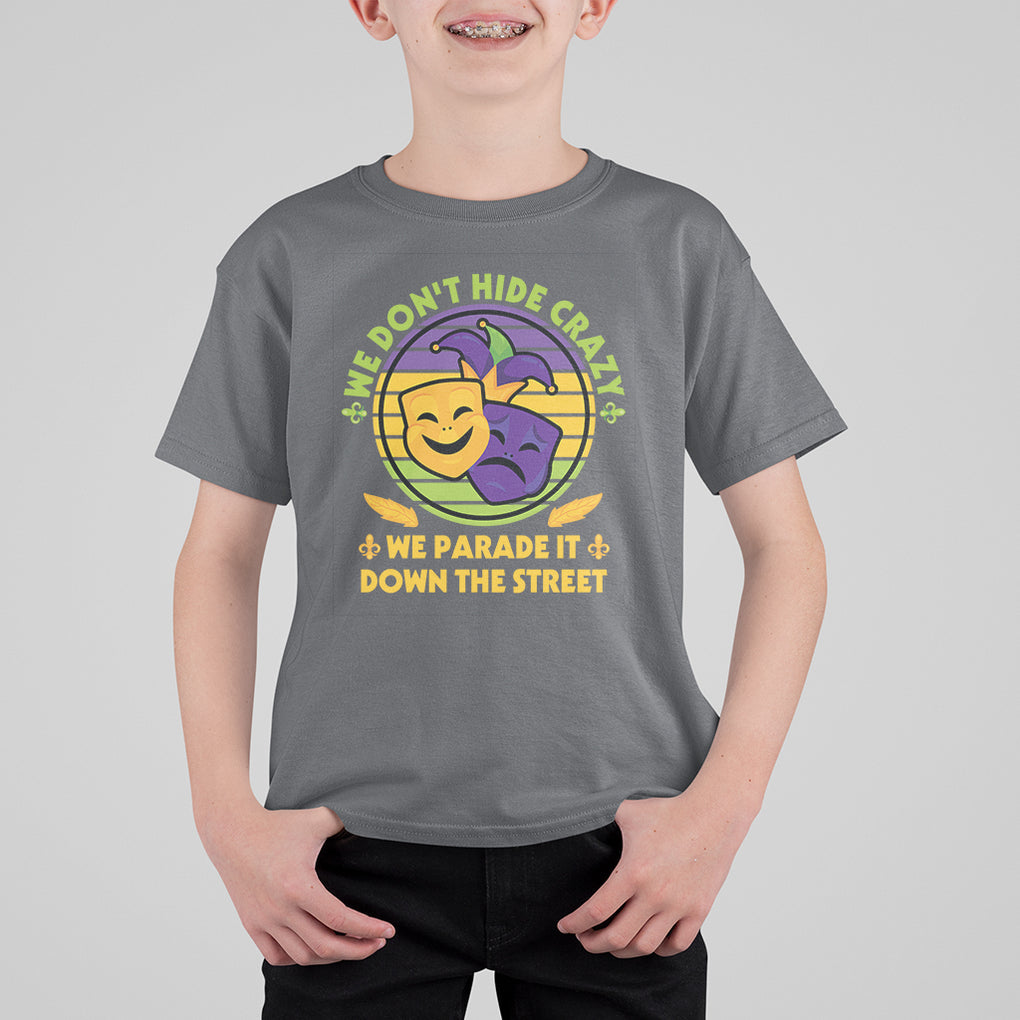 Mardi Gras T Shirt For Kid We Don't Hide Crazy We Parade It Down The Street Costume TS02 Charcoal Printyourwear