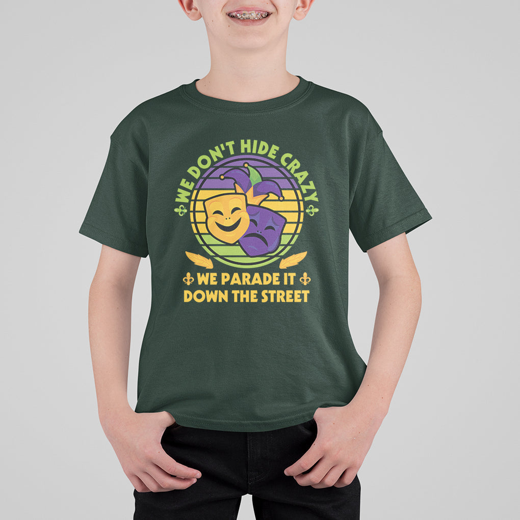 Mardi Gras T Shirt For Kid We Don't Hide Crazy We Parade It Down The Street Costume TS02 Dark Forest Green Printyourwear