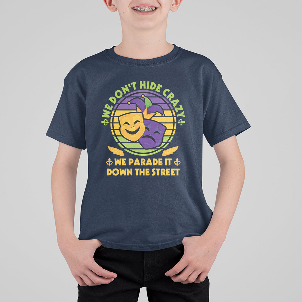 Mardi Gras T Shirt For Kid We Don't Hide Crazy We Parade It Down The Street Costume TS02 Navy Printyourwear