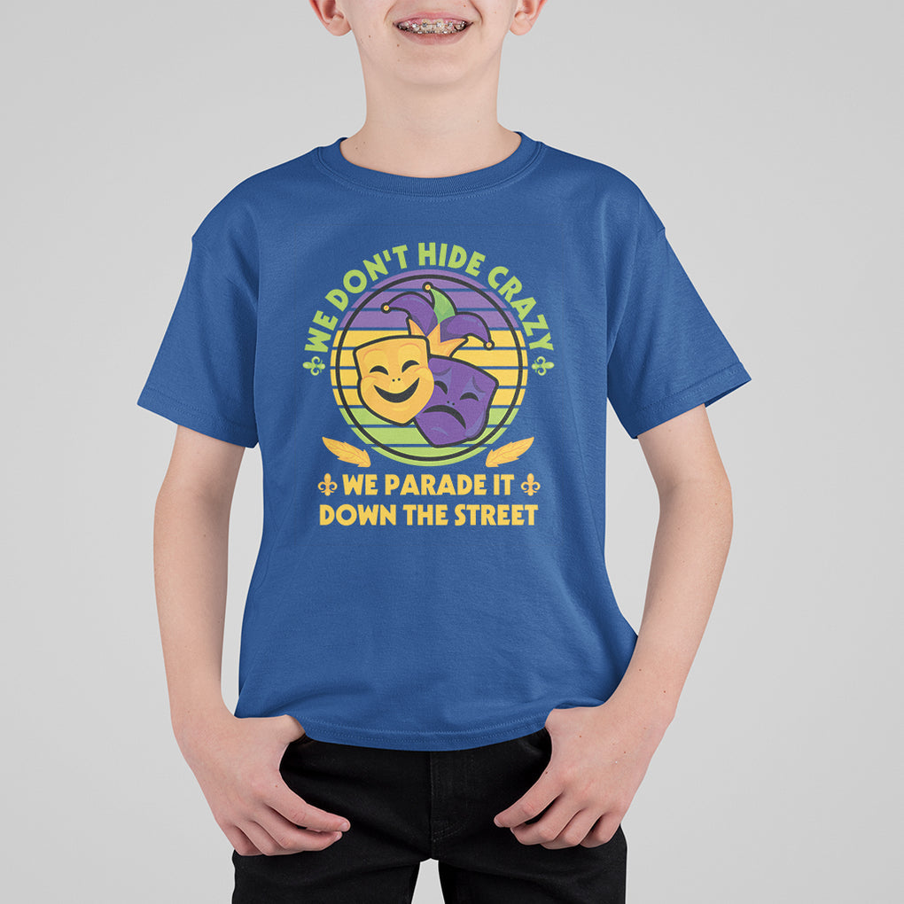 Mardi Gras T Shirt For Kid We Don't Hide Crazy We Parade It Down The Street Costume TS02 Royal Blue Printyourwear