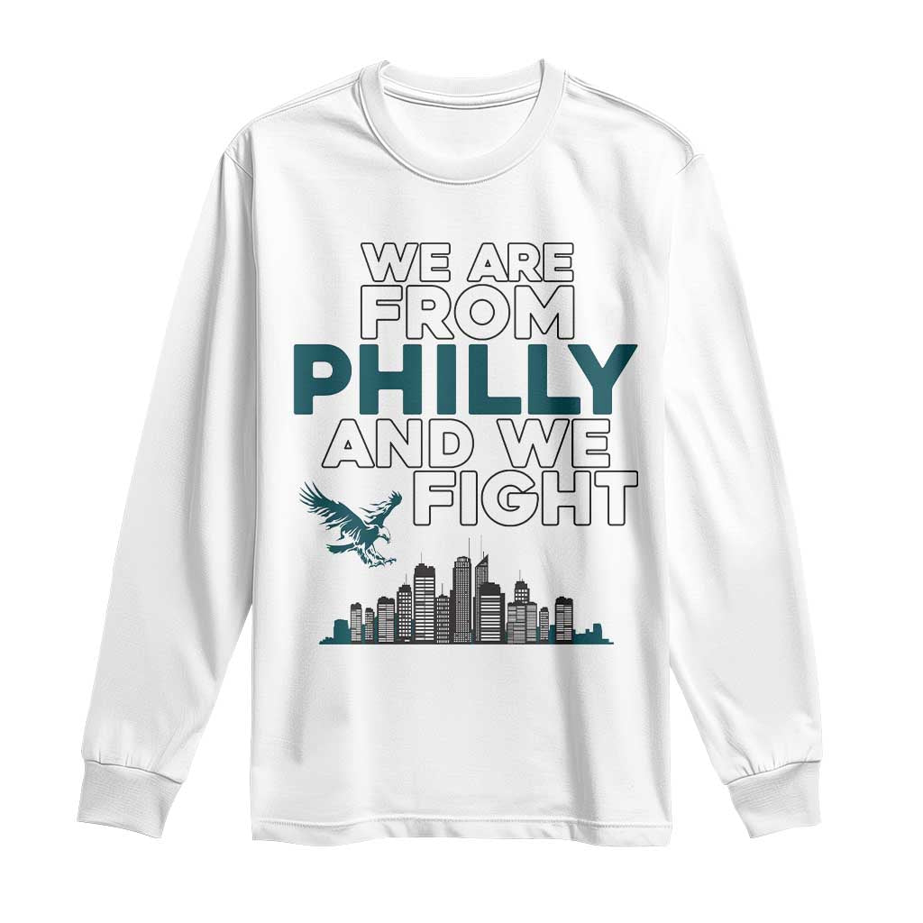 Philadelphia City Long Sleeve Shirt We Are From Philly And We Fight TS02 White Print Your Wear