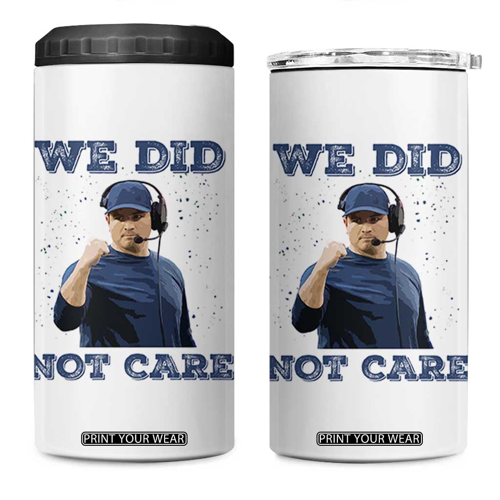 We Did Not Care Funny Hype Coach 4 in 1 Can Cooler Tumbler Blunt Comment Game Day Sports Fan TS02 One Size: 16 oz White Print Your Wear