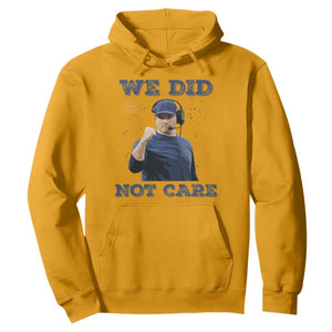 We Did Not Care Funny Hype Coach Hoodie Blunt Comment Game Day Sports Fan TS02 Gold Print Your Wear