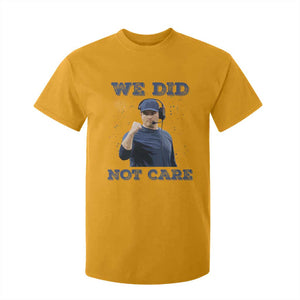 We Did Not Care Funny Hype Coach T Shirt For Kid Blunt Comment Game Day Sports Fan TS02 Gold Print Your Wear