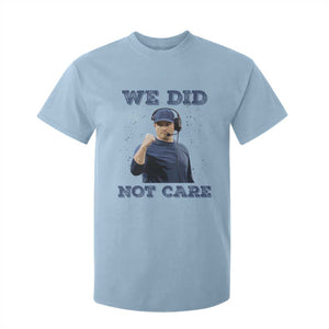 We Did Not Care Funny Hype Coach T Shirt For Kid Blunt Comment Game Day Sports Fan TS02 Light Blue Print Your Wear