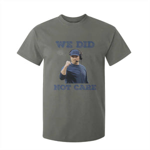 We Did Not Care Funny Hype Coach T Shirt For Kid Blunt Comment Game Day Sports Fan TS02 Military Green Print Your Wear