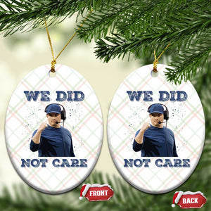 We Did Not Care Funny Hype Coach Ceramic Ornament Blunt Comment Game Day Sports Fan TS02 Print Your Wear