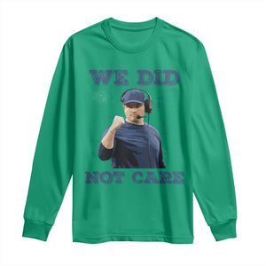 We Did Not Care Funny Hype Coach Long Sleeve Shirt Blunt Comment Game Day Sports Fan TS02 Irish Green Print Your Wear