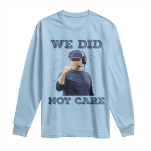 We Did Not Care Funny Hype Coach Long Sleeve Shirt Blunt Comment Game Day Sports Fan TS02 Light Blue Print Your Wear