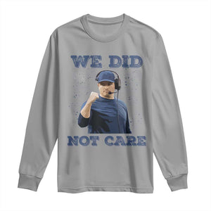 We Did Not Care Funny Hype Coach Long Sleeve Shirt Blunt Comment Game Day Sports Fan TS02 Sport Gray Print Your Wear