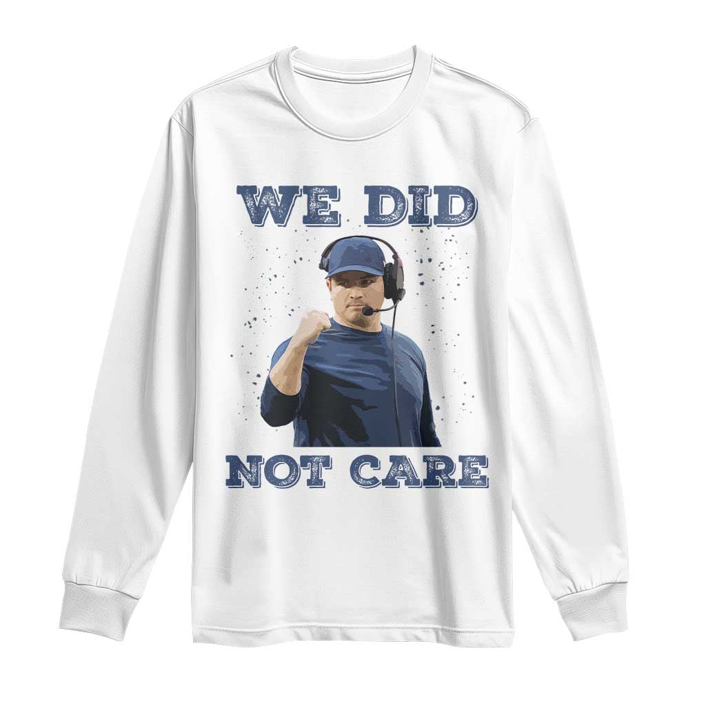 We Did Not Care Funny Hype Coach Long Sleeve Shirt Blunt Comment Game Day Sports Fan TS02 White Print Your Wear