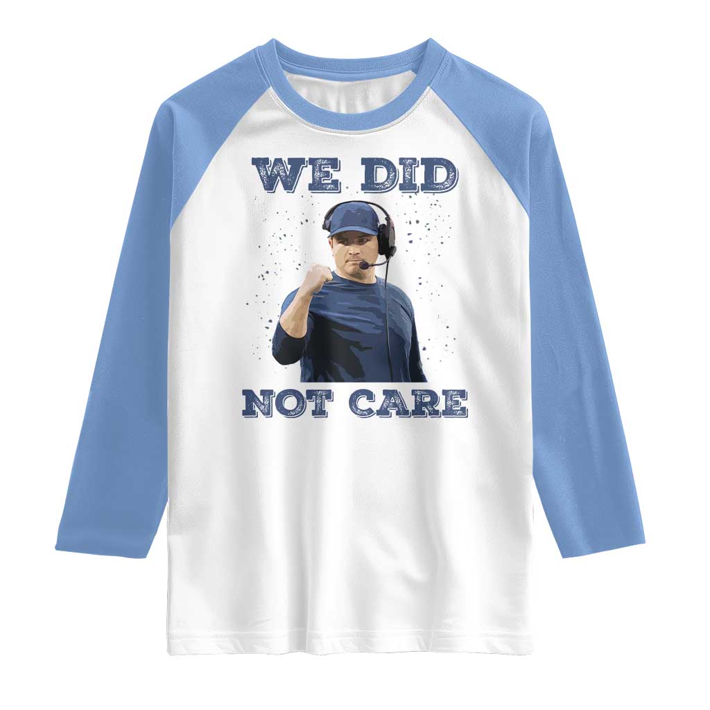 We Did Not Care Funny Hype Coach Raglan Shirt Blunt Comment Game Day Sports Fan TS02 White Carolina Blue Print Your Wear