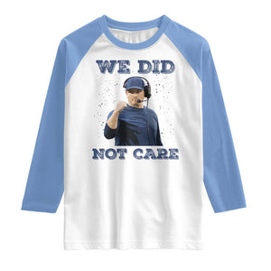 We Did Not Care Funny Hype Coach Raglan Shirt Blunt Comment Game Day Sports Fan TS02 White Carolina Blue Print Your Wear