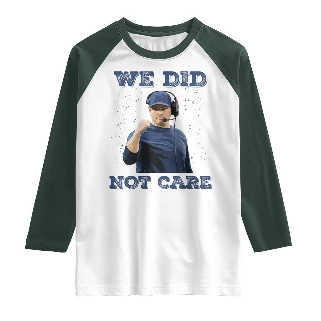 We Did Not Care Funny Hype Coach Raglan Shirt Blunt Comment Game Day Sports Fan TS02 White Dark Forest Green Print Your Wear