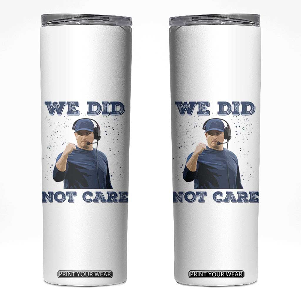 We Did Not Care Funny Hype Coach Skinny Tumbler Blunt Comment Game Day Sports Fan TS02 White Print Your Wear