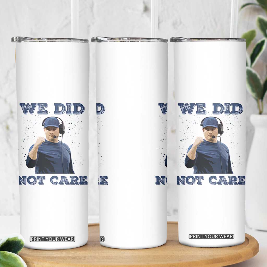 We Did Not Care Funny Hype Coach Skinny Tumbler Blunt Comment Game Day Sports Fan TS02 Print Your Wear