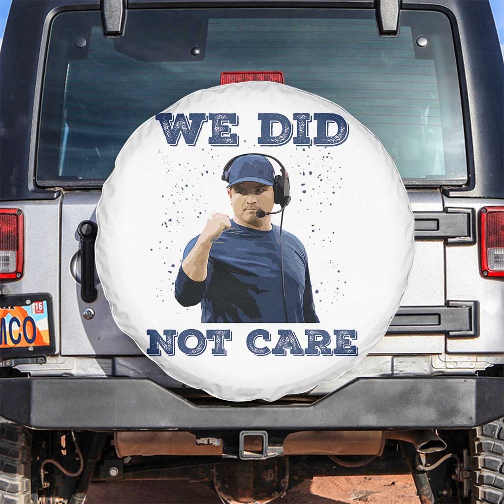 We Did Not Care Funny Hype Coach Spare Tire Cover Blunt Comment Game Day Sports Fan TS02 No hole White Print Your Wear