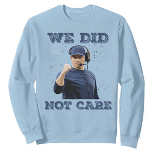 We Did Not Care Funny Hype Coach Sweatshirt Blunt Comment Game Day Sports Fan TS02 Light Blue Print Your Wear