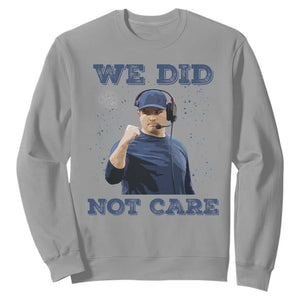 We Did Not Care Funny Hype Coach Sweatshirt Blunt Comment Game Day Sports Fan TS02 Sport Gray Print Your Wear